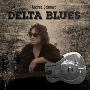 Album "Delta Blues" Par Andrea Salmaso - Blues Man, musicien, chanteur et compositeur